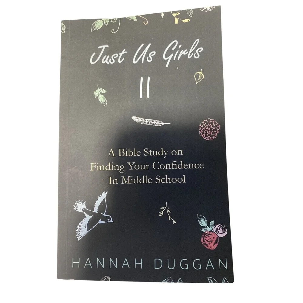 Just Us Girls II Bible Study On Finding Confidence In Middle School Hannah Dugga